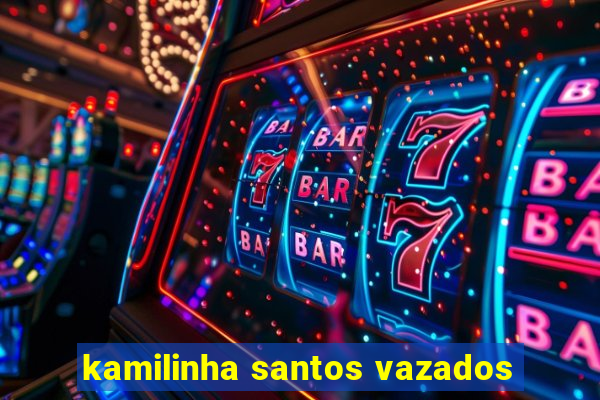 kamilinha santos vazados