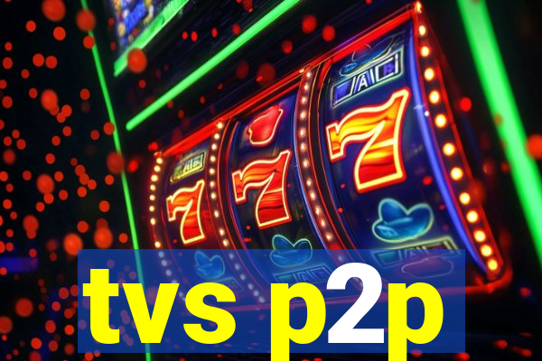 tvs p2p
