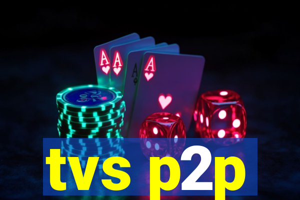 tvs p2p