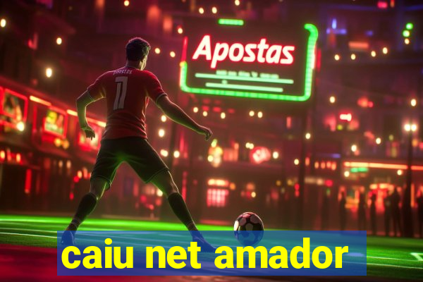 caiu net amador