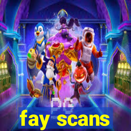 fay scans