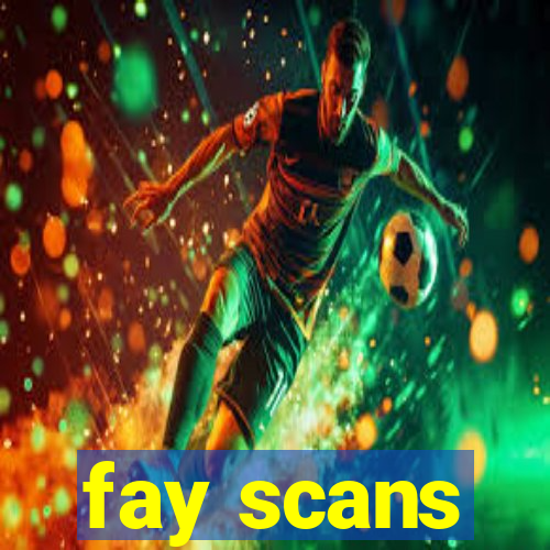 fay scans