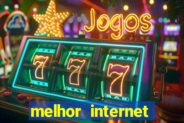 melhor internet para jogar online