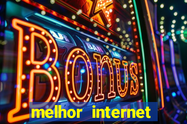 melhor internet para jogar online