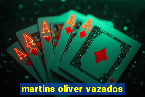 martins oliver vazados
