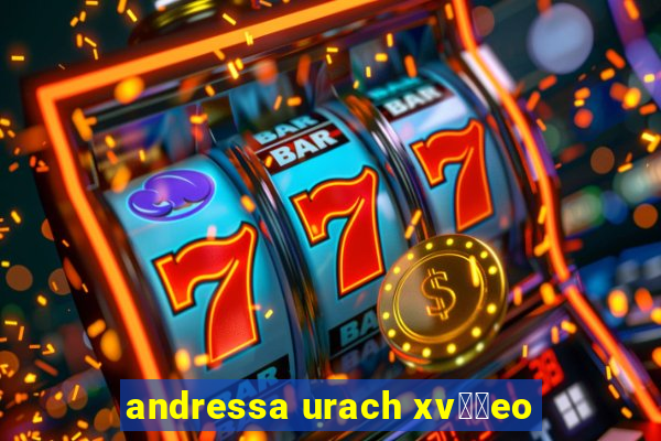 andressa urach xv閾哾eo