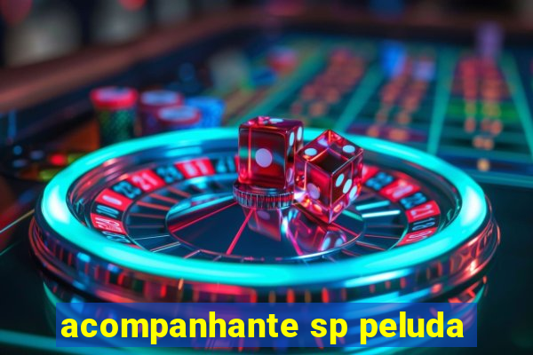 acompanhante sp peluda