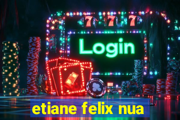 etiane felix nua