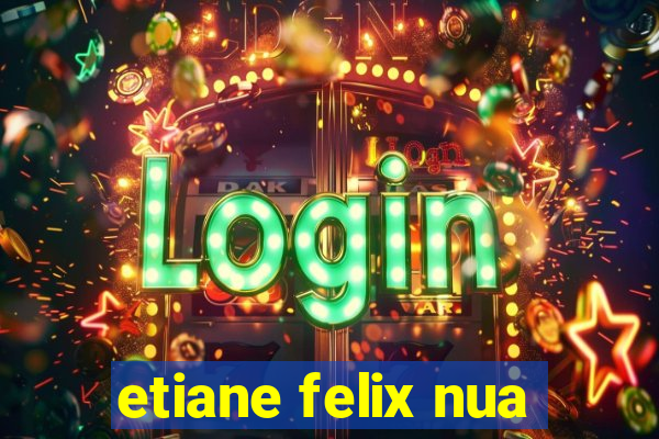etiane felix nua