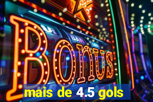 mais de 4.5 gols