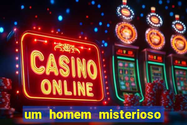 um homem misterioso filme completo dublado gratis