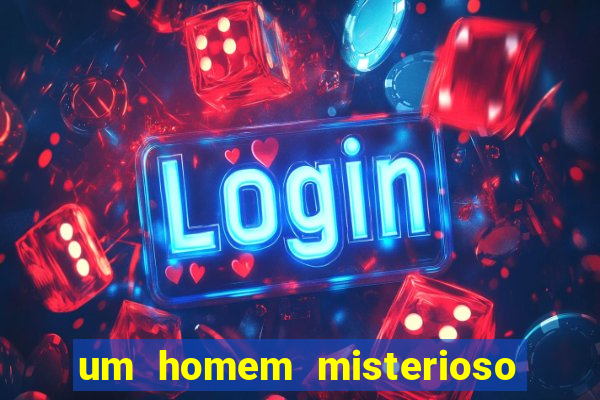 um homem misterioso filme completo dublado gratis