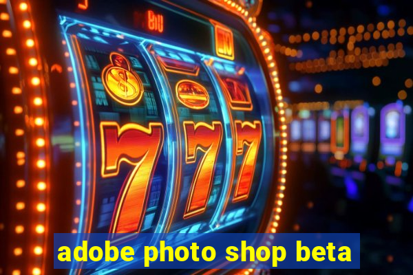adobe photo shop beta