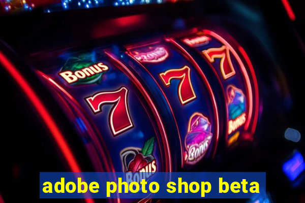 adobe photo shop beta