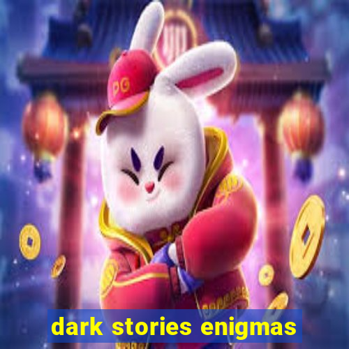 dark stories enigmas