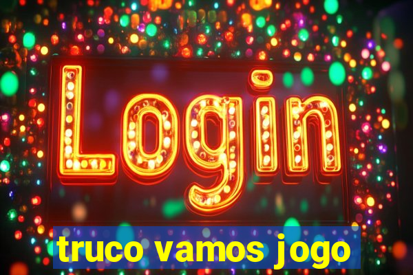 truco vamos jogo