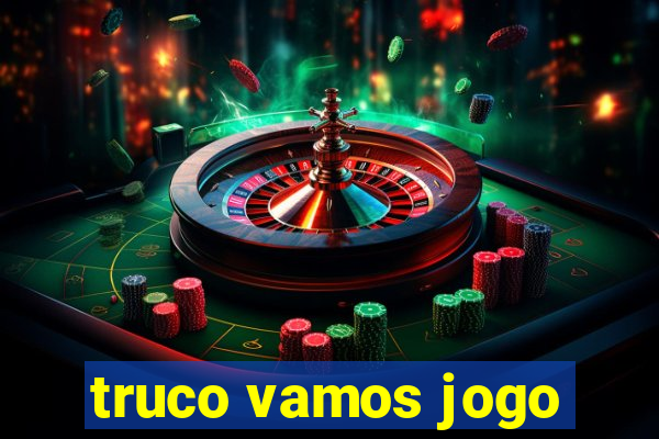 truco vamos jogo