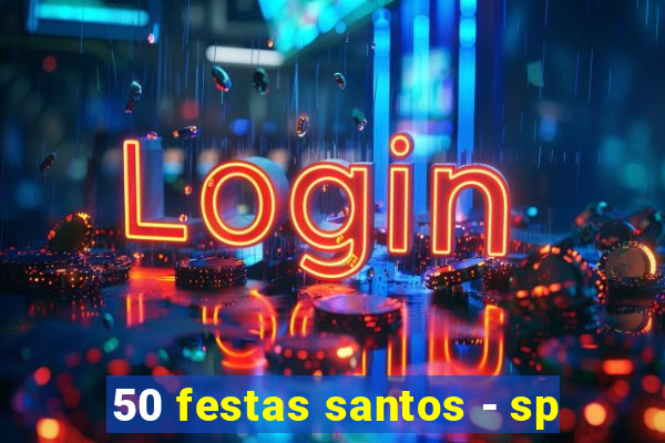 50 festas santos - sp