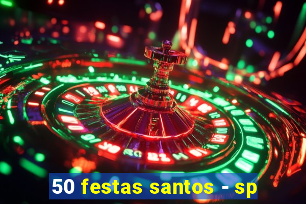 50 festas santos - sp