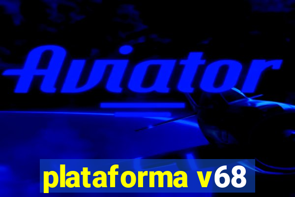 plataforma v68