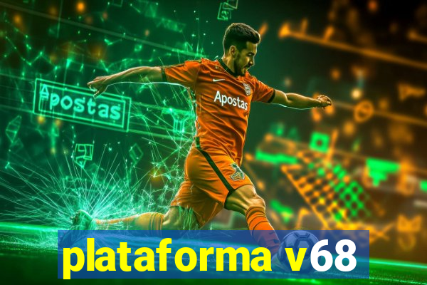 plataforma v68