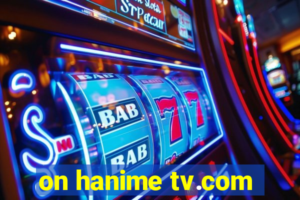 on hanime tv.com