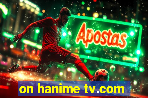 on hanime tv.com