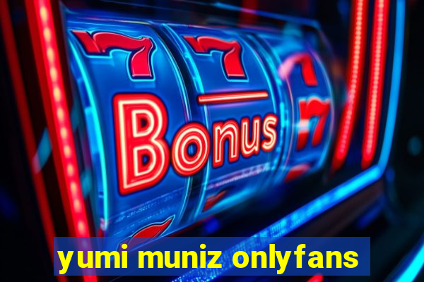 yumi muniz onlyfans