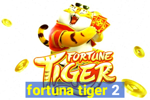 fortuna tiger 2