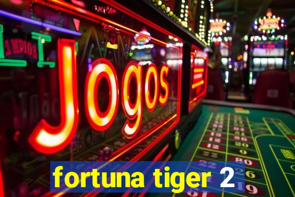 fortuna tiger 2