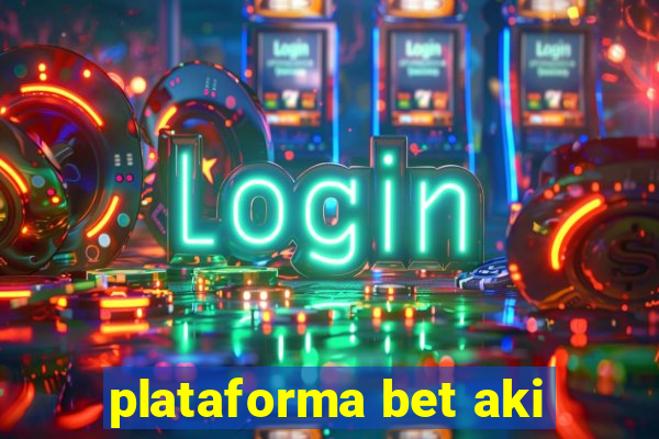 plataforma bet aki