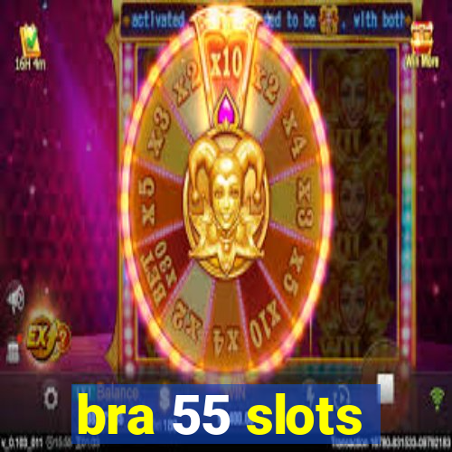 bra 55 slots