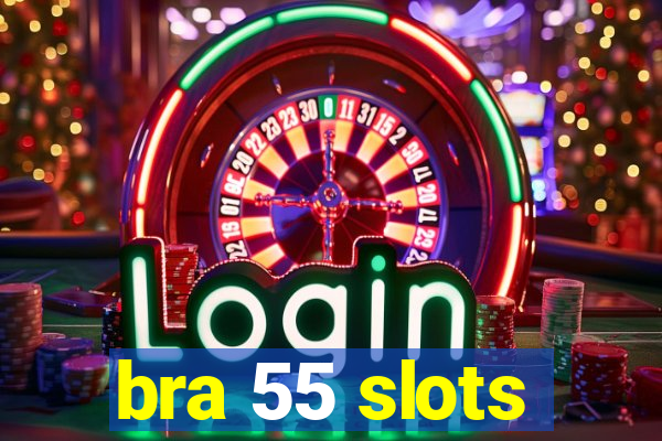 bra 55 slots