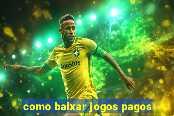 como baixar jogos pagos
