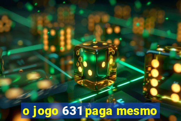 o jogo 631 paga mesmo
