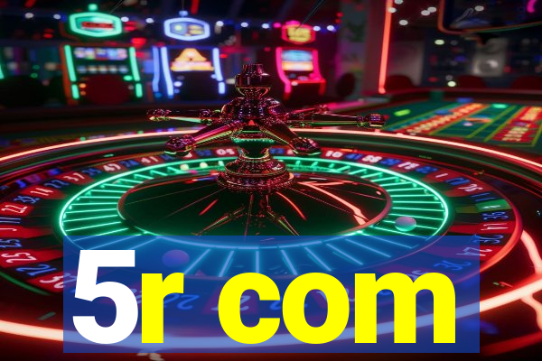 5r com