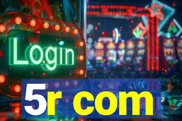 5r com