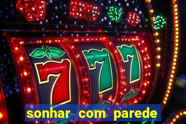 sonhar com parede caindo no jogo do bicho