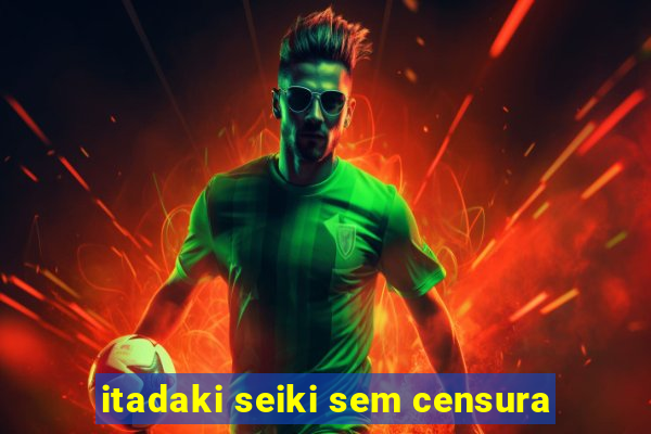 itadaki seiki sem censura