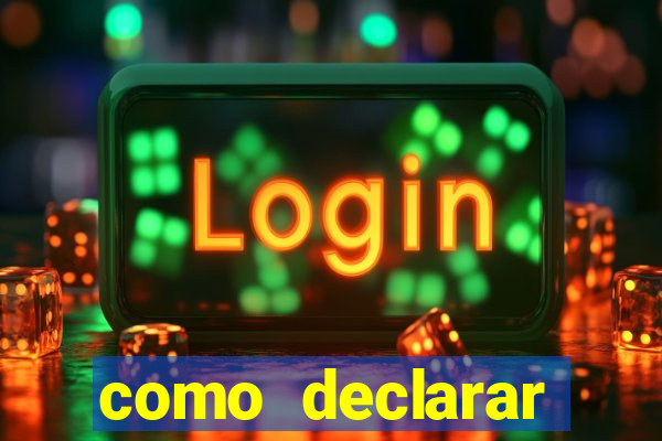 como declarar dinheiro ganho em cassino no exterior