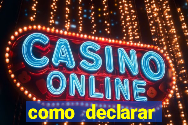como declarar dinheiro ganho em cassino no exterior