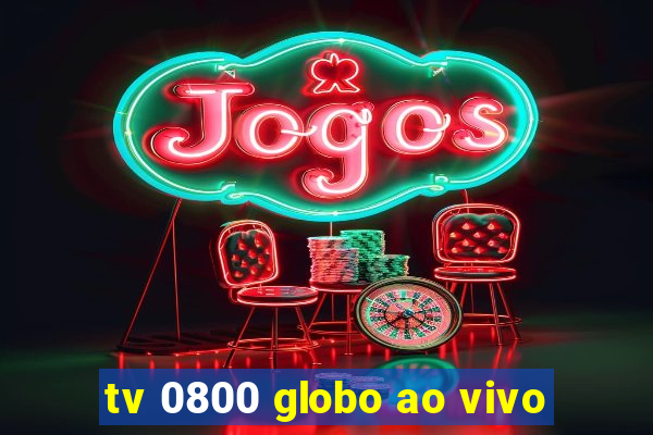 tv 0800 globo ao vivo