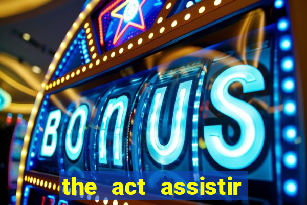 the act assistir online pobreflix