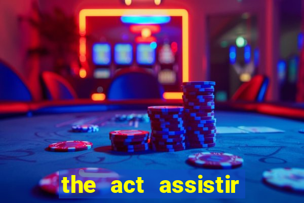 the act assistir online pobreflix