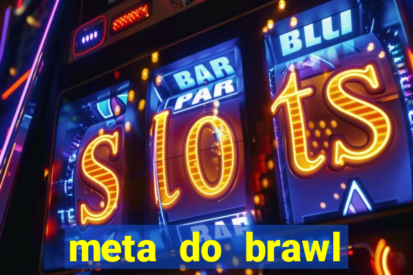 meta do brawl stars 2024