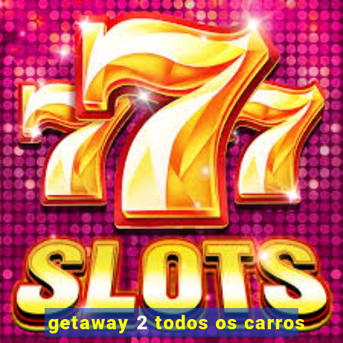 getaway 2 todos os carros