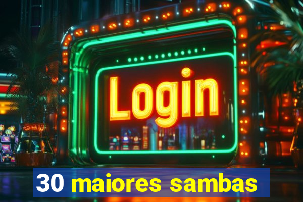 30 maiores sambas