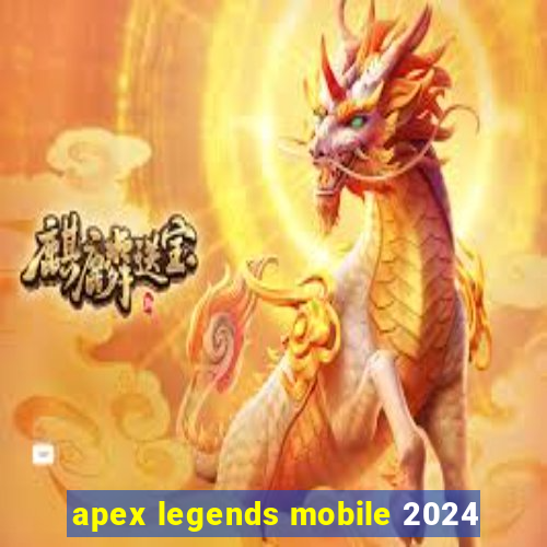 apex legends mobile 2024
