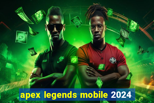 apex legends mobile 2024