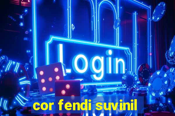 cor fendi suvinil